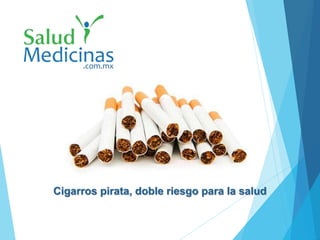 Cigarros pirata, doble riesgo para la salud
 