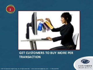 3




                                 GET CUSTOMERS TO BUY MORE PER
                                 TRANSACTION


© 2013...