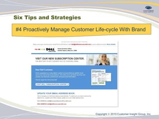 Six Tips and Strategies #4 Proactively Manage Customer Life-cycle With Brand  Copyright    2010 Customer Insight Group, Inc.   