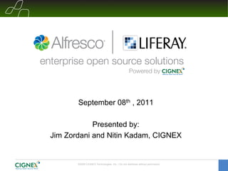 September 08th , 2011

            Presented by:
Jim Zordani and Nitin Kadam, CIGNEX


       ©2009 CIGNEX Technologies, Inc. | Do not distribute without permission
 