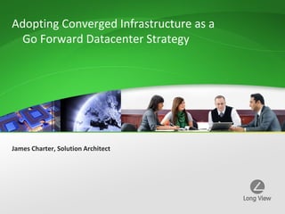 Converged Infrastructure as a Go Forward Strategy | PPT