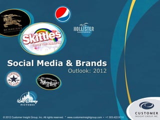 Social Media & Brands
                                                        Outlook: 2012




© 2012 Customer Insight Group, Inc. All rights reserved. * www.customerinsightgroup.com • +1 303.422.9758
 