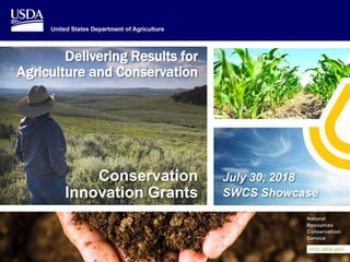 Mission Support Services
Operations Associate Chief Area
Conservation
Innovation Grants
July 30, 2018
SWCS Showcase
Delivering Results for
Agriculture and Conservation
 
