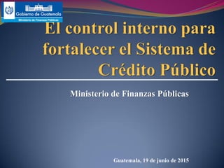 Ministerio de Finanzas Públicas
Guatemala, 19 de junio de 2015
 