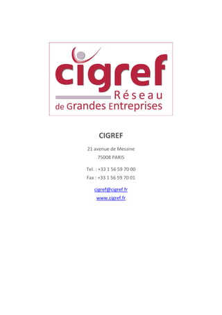 CIGREF
21 avenue de Messine
75008 PARIS
Tel. : +33 1 56 59 70 00
Fax : +33 1 56 59 70 01
cigref@cigref.fr
www.cigref.fr
 