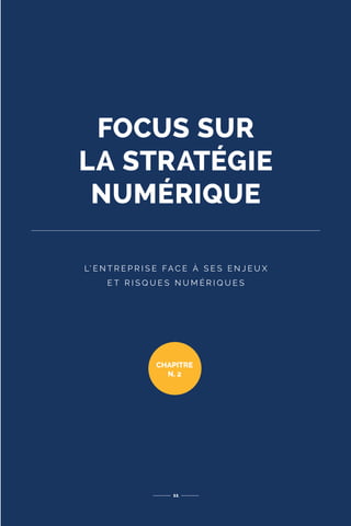 FOCUS SUR
LA STRATÉGIE
NUMÉRIQUE
11
CHAPITRE
N. 2
L’ E N T R E P R I S E FA C E À S E S E N J E U X
E T R I S Q U E S N U M É R I Q U E S
 