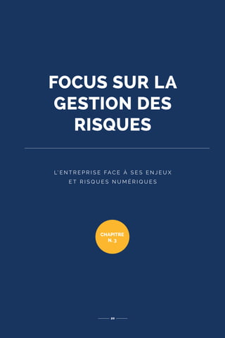 FOCUS SUR LA
GESTION DES
RISQUES
L’ E N T R E P R I S E FA C E À S E S E N J E U X
E T R I S Q U E S N U M É R I Q U E S
20
CHAPITRE
N. 3
 