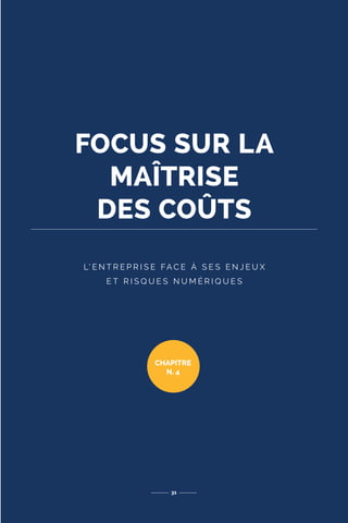 FOCUS SUR LA
MAÎTRISE
DES COÛTS
L’ E N T R E P R I S E FA C E À S E S E N J E U X
E T R I S Q U E S N U M É R I Q U E S
31
CHAPITRE
N. 4
 