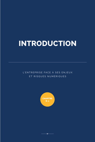 INTRODUCTION
07
CHAPITRE
N. 1
L’ E N T R E P R I S E FA C E À S E S E N J E U X
E T R I S Q U E S N U M É R I Q U E S
 