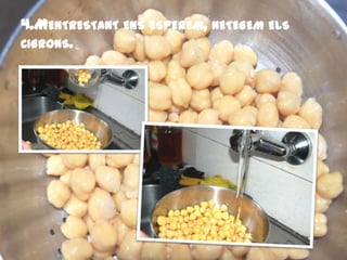 4.MENTRESTANT ENS ESPEREM, NETEGEM ELS
CIGRONS.
 