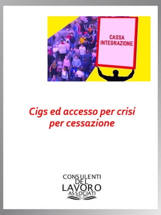 Cigs ed accesso per crisi
per cessazione
 