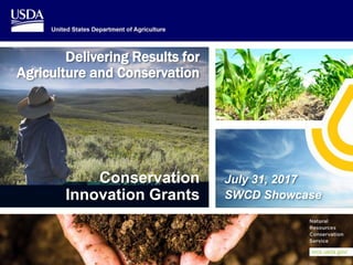 Mission Support Services
Operations Associate Chief Area
Conservation
Innovation Grants
July 31, 2017
SWCD Showcase
Delivering Results for
Agriculture and Conservation
 