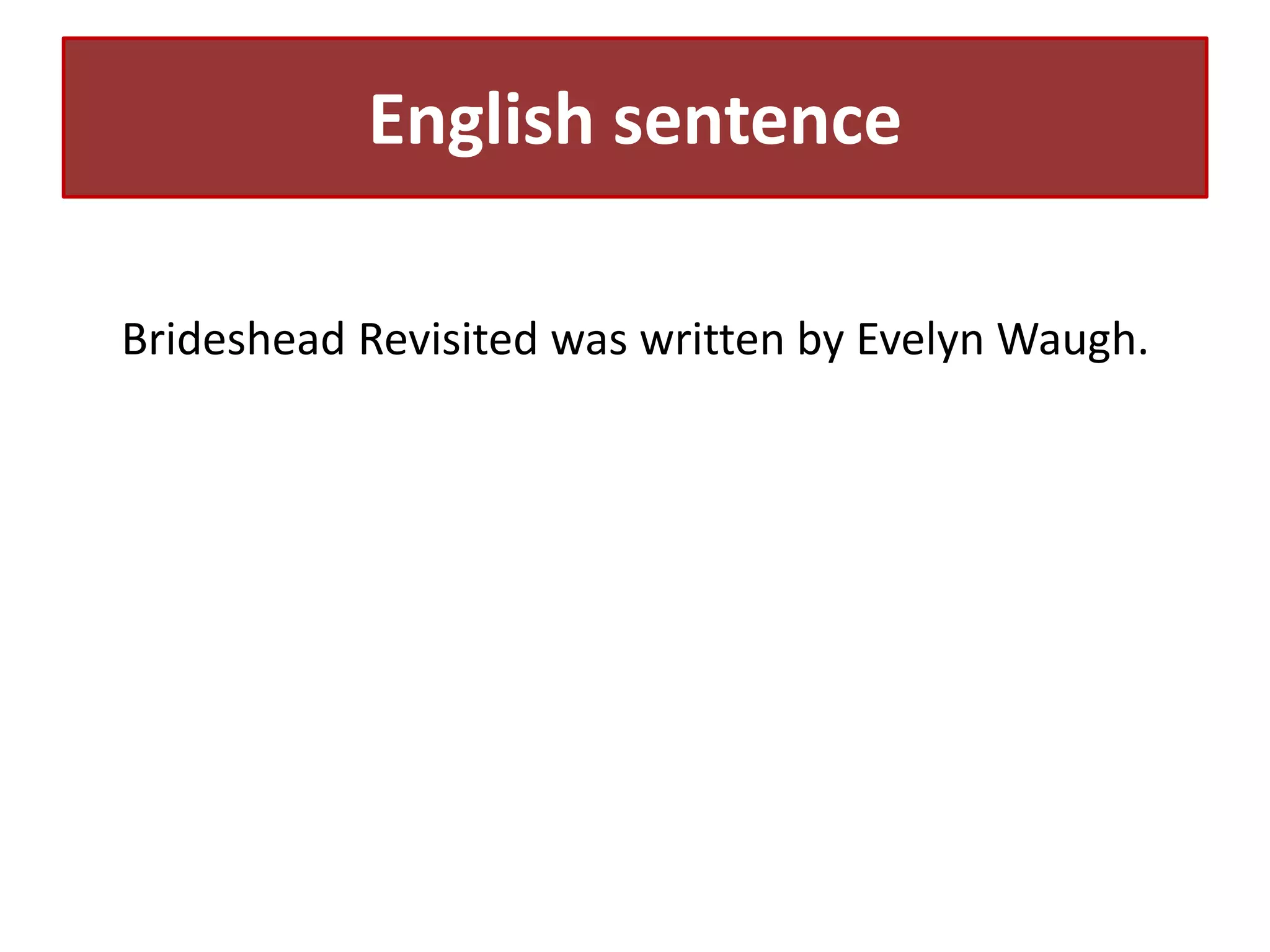 English sentence
Brideshead Revisited was written by Evelyn Waugh.

 