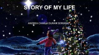 ANDREA CAMILA DURAN SERRANO
STORY OF MY LIFE
 