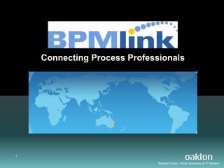 Connecting Process Professionals




1

                              Results Driven. When Business & IT Matters
 