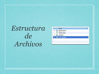 Estructura
    de
 Archivos
 