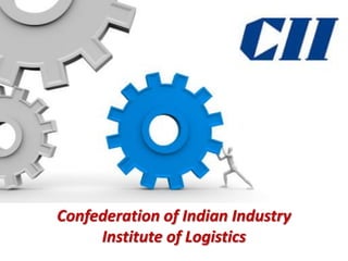 Confederation of Indian Industry
     Institute of Logistics
         © Confederation of Indian Industry
 