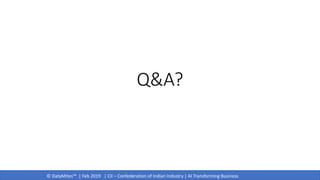 © DataMites™ | Feb 2019 | CII – Confederation of Indian Industry | AI Transforming Business
Q&A?
 