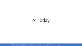 © DataMites™ | Feb 2019 | CII – Confederation of Indian Industry | AI Transforming Business
AI Today
 