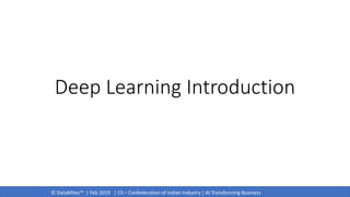 © DataMites™ | Feb 2019 | CII – Confederation of Indian Industry | AI Transforming Business
Deep Learning Introduction
 