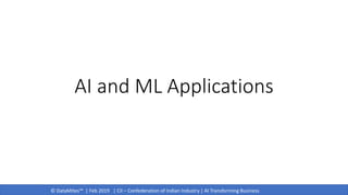 © DataMites™ | Feb 2019 | CII – Confederation of Indian Industry | AI Transforming Business
AI and ML Applications
 