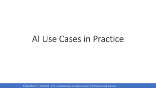 © DataMites™ | Feb 2019 | CII – Confederation of Indian Industry | AI Transforming Business
AI Use Cases in Practice
 