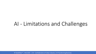© DataMites™ | Feb 2019 | CII – Confederation of Indian Industry | AI Transforming Business
AI - Limitations and Challenges
 
