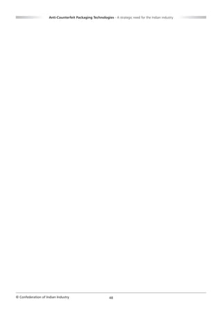 Anti-Counterfeit Packaging Technologies - A strategic need for the Indian industry




© Confederation of Indian Industry                          48
 