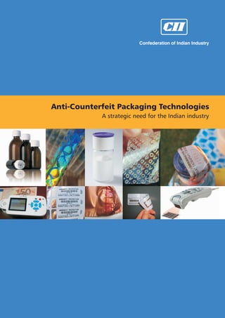 Confederation of Indian Industry
Anti-Counterfeit Packaging Technologies
A strategic need for the Indian industry
 