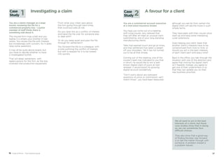 1716 Code of Ethics – Your practical guide
You are a claims manager at a large
insurer, reviewing the file for a
commercial property loss – a junior
member of staff thinks there is
something odd about it.
The insured firm rings a bell and you
realise it is where your brother-in-law
works. You review the file with interest,
but increasingly with concern, for it does
raise some questions.
It may all be quite above board, but
you have to decide whether to have
it investigated further.
That will delay settlement, with
repercussions for the firm, as the loss
involved vital production equipment.
From what your sister says about
the firm going through hard times,
that could put jobs at risk.
Do you raise this as a conflict of interest
and hand the file over for someone else
to deal with?
Or do you keep quiet and pass the file
through for settlement?
You forward the file to a colleague, with
a note outlining the conflict of interest,
but with a request for it to be looked
into quickly.
Investigating a claimCase
Study 1
You are a commercial account executive
at a mid-sized insurance broker.
You have just come out of a meeting
with a big insurer, very relieved that
they will after all meet an unusual claim
submitted by one of your long standing
manufacturing clients.
Talks had seemed touch and go at times,
and that settlement has taken a weight
off your shoulders. Yet it has not turned
out to be all that simple.
Coming out of the meeting, one of the
insurer’s team has indicated to you that
in return, he would like to win a well-
known digital client of yours at next
renewal: it would boost his growing
digital account wonderfully.
“Don’t worry about any awkward
questions on price or commission; we’ll
match those”, you have been reassured,
although you are far from certain the
digital client will see the move in such
simple terms.
They have been with their insurer since
start-up and have some interesting
cover extensions.
Does helping one client mean that
another client’s interests have to be
compromised from time to time, or
should you act in the best interests
of each client each and every time?
Back in the office, you talk through the
situation with one of the directors and
agree that moving the digital client
isn’t feasible. Instead, you agree to
get one of their underwriters in so
that they can update you on their
new business priorities.
A favour for a clientCase
Study 2
We all want to act in the best
interests of a client, but these
case studies show that in doing
so, we can sometimes face
difficult choices.
They also show that a good way
of finding the best way forward
is to talk the matter through with
someone. A problem shared is
a problem halved.
 