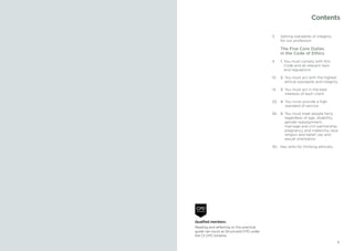 12 Code of Ethics – Your practical guide
3.	 Setting standards of integrity
for our profession
	 The Five Core Duties
in the Code of Ethics
4.	 1. You must comply with this
Code and all relevant laws
and regulations
10.	 2. You must act with the highest
ethical standards and integrity
14.	 3. You must act in the best
interests of each client
20.	 4. You must provide a high
standard of service
26.	 5. You must treat people fairly
regardless of age, disability,
gender reassignment,
marriage and civil partnership,
pregnancy and maternity, race,
religion and belief, sex and
sexual orientation
30.	 Key skills for thinking ethically
Contents
Qualified members:
Reading and reflecting on this practical
guide can count as Structured CPD under
the CII CPD Scheme.
 