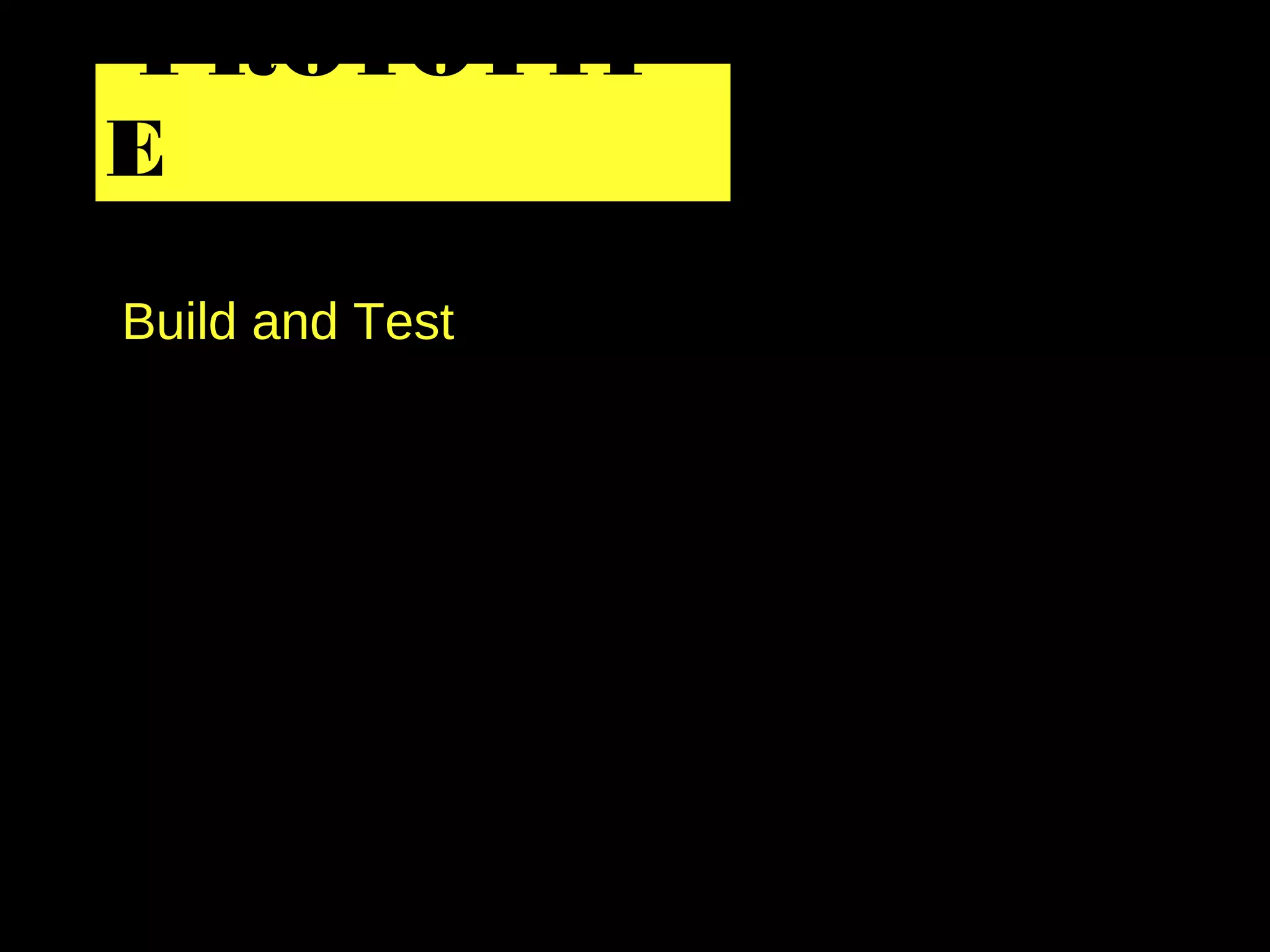 Build and Test
PROTOTYP
E
 