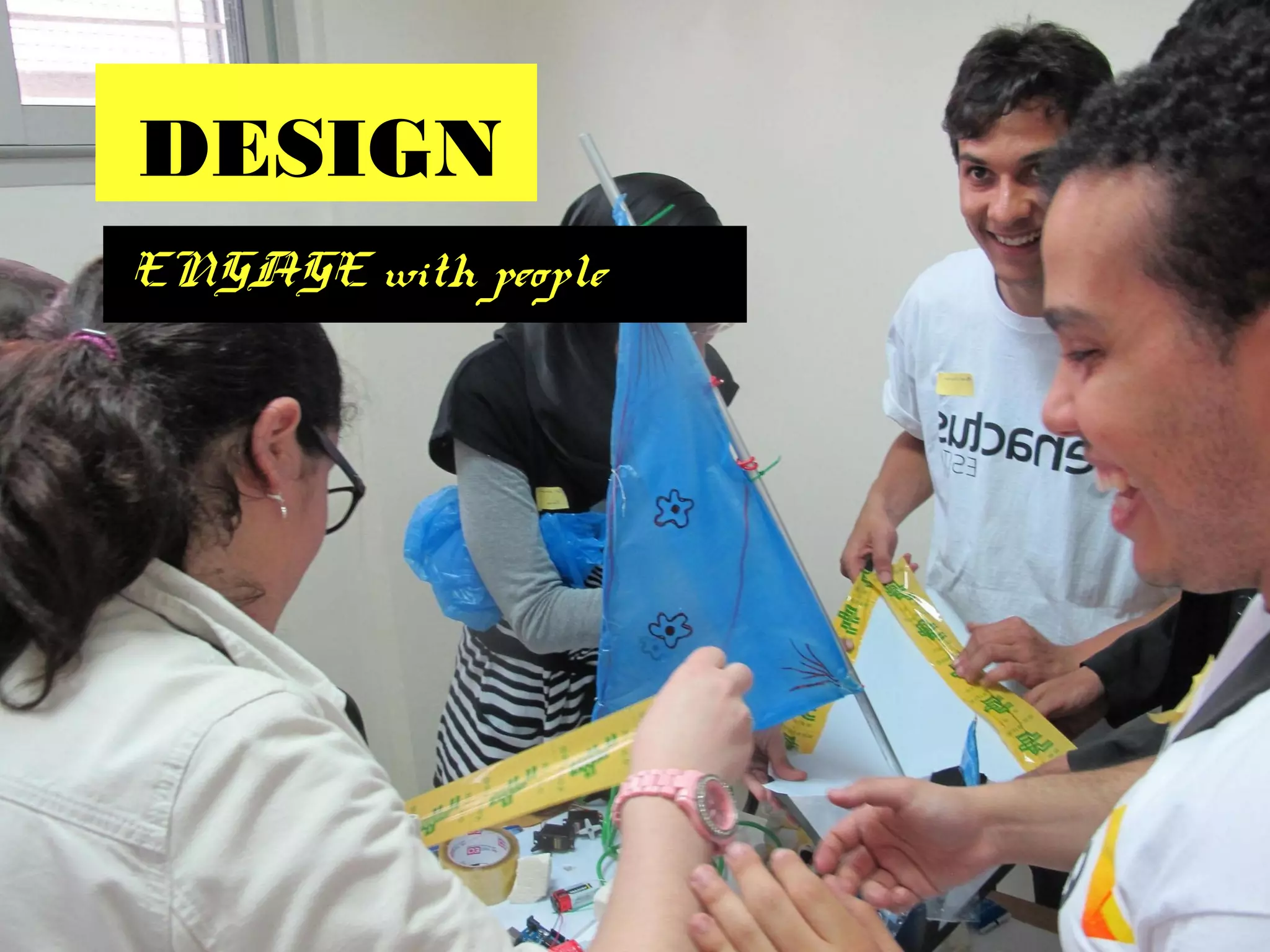 ENGAGE with people
DESIGN
 