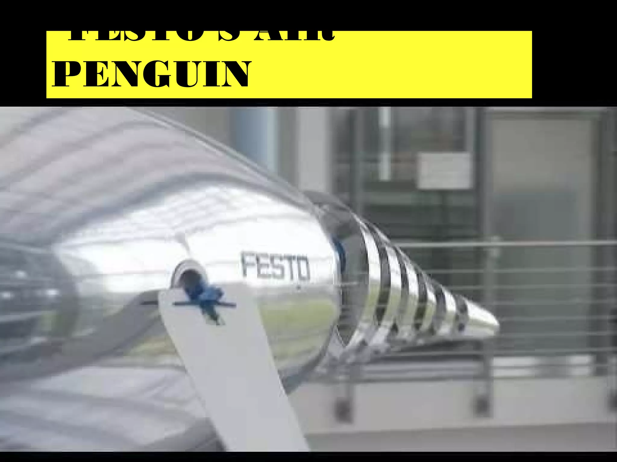 FESTO’S AIR
PENGUIN
 