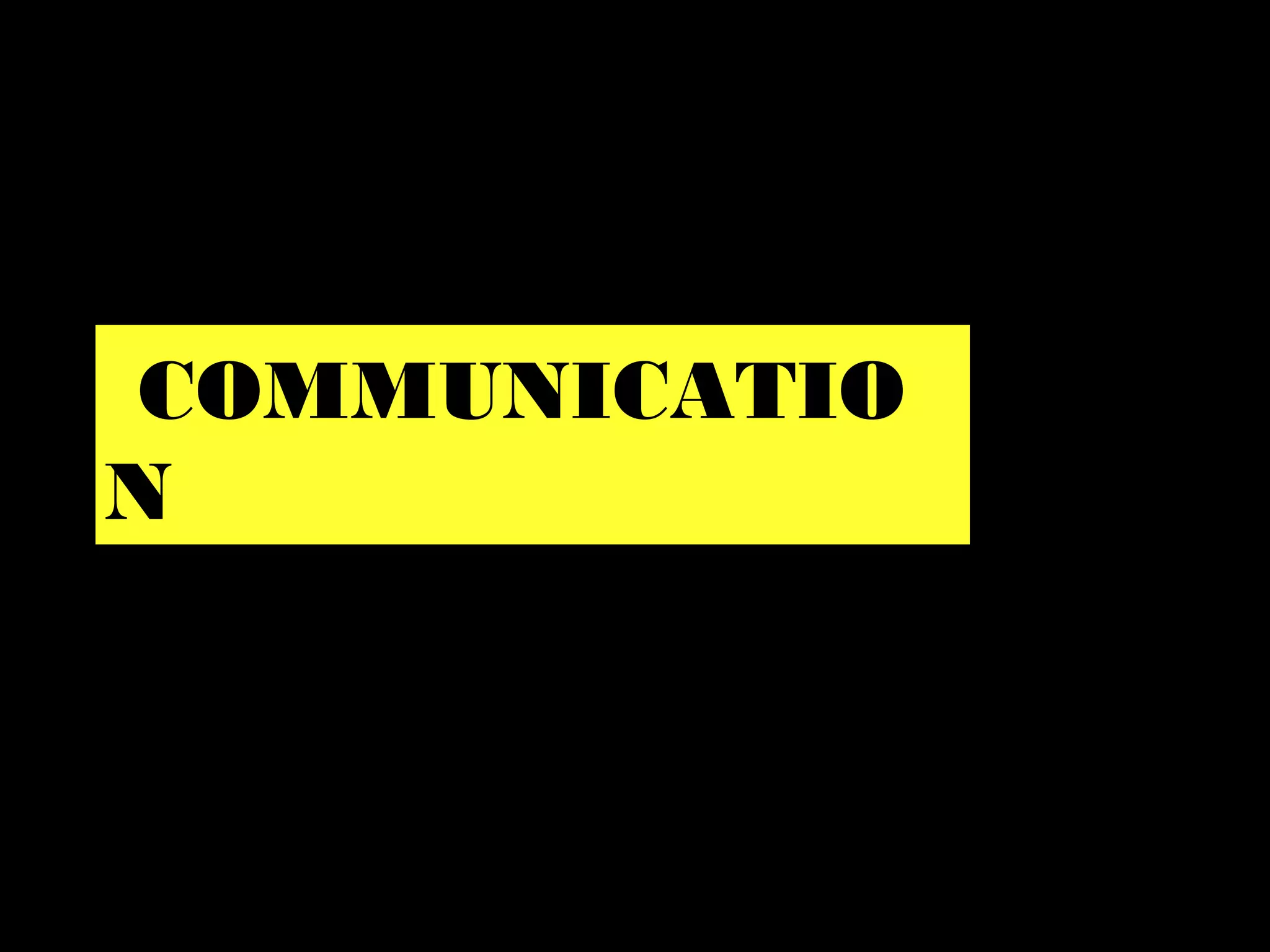 COMMUNICATIO
N
 
