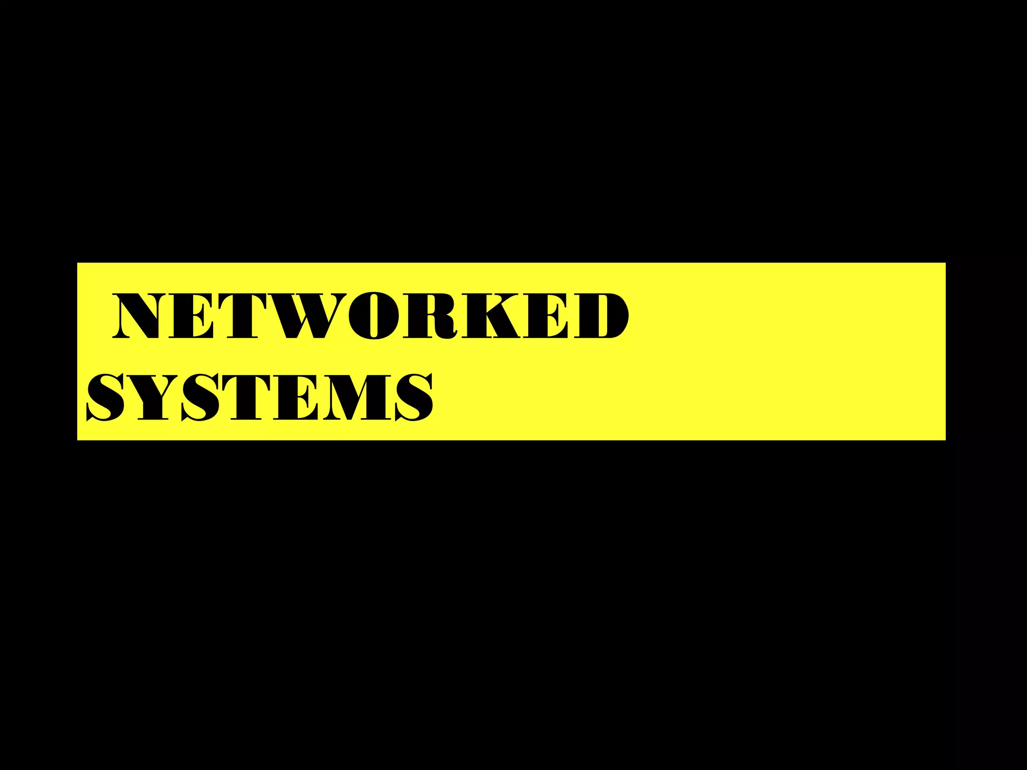 NETWORKED
SYSTEMS
 