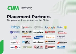 Chandigarh Institute
of Internet Marketing
Our placement partners across the Globe
Placement Partners
 