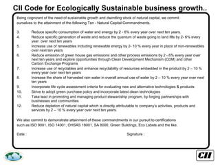 CII Code for Ecologically Sustainable business growth.. ,[object Object],[object Object],[object Object],[object Object],[object Object],[object Object],[object Object],[object Object],[object Object],[object Object],[object Object],[object Object],[object Object],[object Object],[object Object]