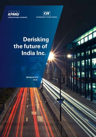 Derisking
the future of
India Inc.
kpmg.com/in
cii.in
 