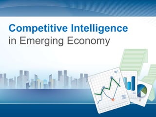 1
Competitive Intelligence
in Emerging Economy
 