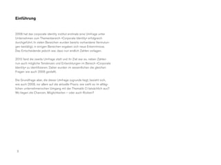 Einführung


2008 hat das corporate identity institut erstmals eine Umfrage unter
Unternehmen zum Themenbereich »Corporate Identity« erfolgreich
durchgeführt. In vielen Bereichen wurden bereits vorhandene Vermutun-
gen bestätigt, in einigen Bereichen ergaben sich neue Erkenntnisse.
Das Entscheidende jedoch war, dass nun endlich Zahlen vorlagen.

2010 fand die zweite Umfrage statt und ihr Ziel war es, neben Zahlen
nun auch mögliche Tendenzen und Entwicklungen im Bereich »Corporate
Identity« zu identifizieren. Daher wurden im wesentlichen die gleichen
Fragen wie auch 2008 gestellt.

Die Grundfrage aber, die dieser Umfrage zugrunde liegt, bezieht sich,
wie auch 2008, vor allem auf die aktuelle Praxis: wie sieht es im alltäg-
lichen unternehmerischen Umgang mit der Thematik CI tatsächlich aus?
Wo liegen die Chancen, Möglichkeiten – oder auch Risiken?




 3
 
