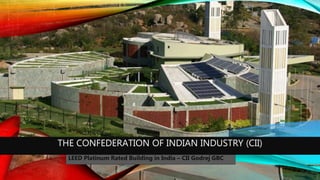 THE CONFEDERATION OF INDIAN INDUSTRY (CII)
LEED Platinum Rated Building in India – CII Godrej GBC
 