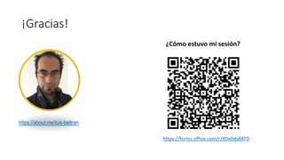 ¡Gracias!
https://about.me/luis-beltran
https://forms.office.com/r/XDx0ds8ATD
¿Cómo estuvo mi sesión?
 