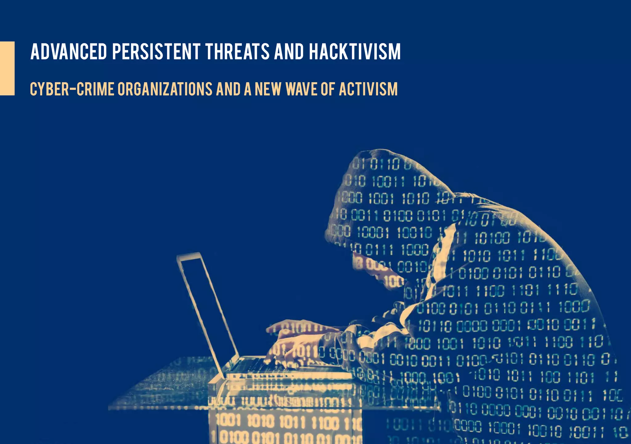 Advanced Persistent Threats and Hacktivism
Cyber-crime organizations and a new wave of activism
 