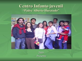 Centro Infanto juvenil “Padre Alberto Huratado” ,[object Object],[object Object]