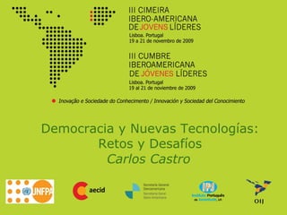 Democracia y Nuevas Tecnologías:
       Retos y Desafíos
         Carlos Castro
 