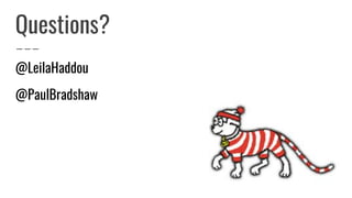 Questions?
@LeilaHaddou
@PaulBradshaw
 