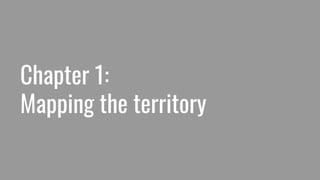 Chapter 1:
Mapping the territory
 