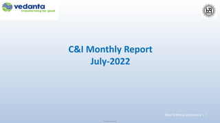 Steel & Mining Conference | 1
Sensitivity: Internal (C3)
C&I Monthly Report
July-2022
 