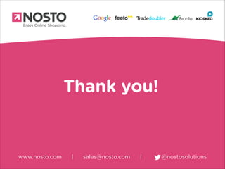 Thank you!

www.nosto.com

|

sales@nosto.com

|

@nostosolutions

 